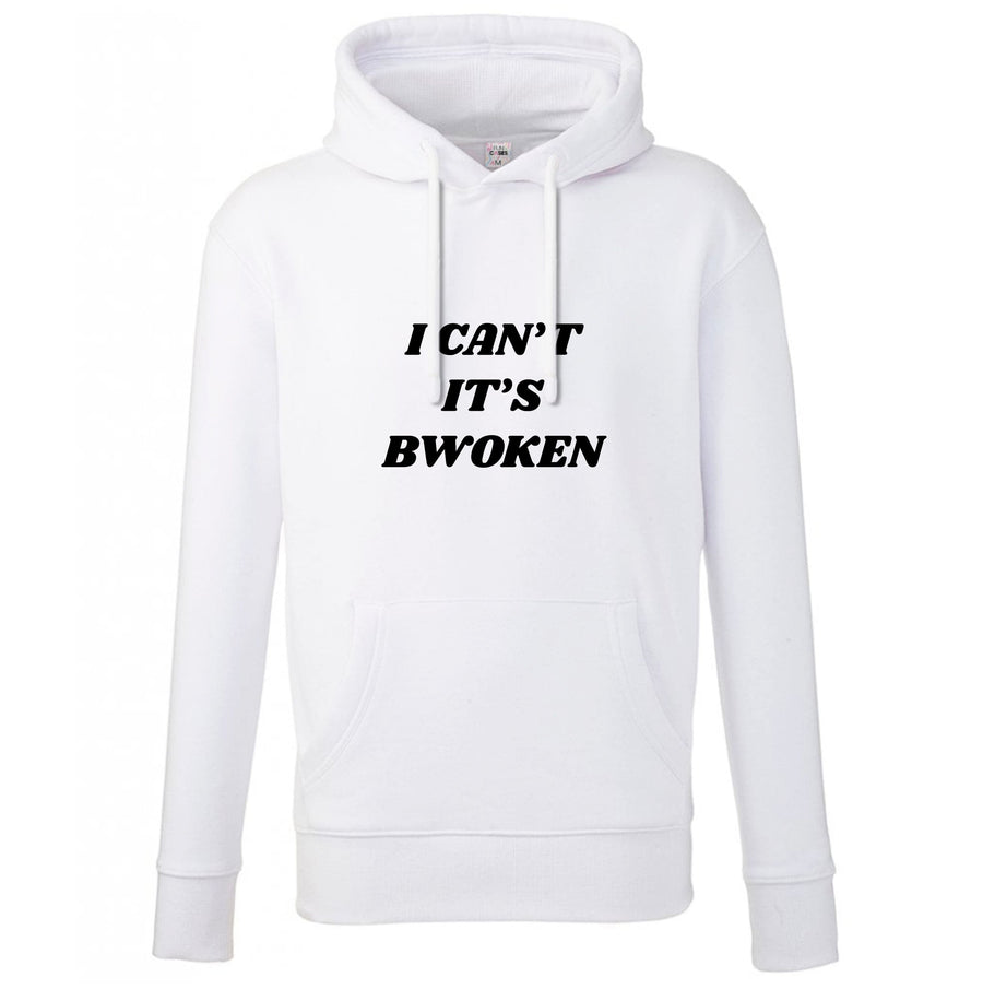 I Can't It's Bwoken Hoodie