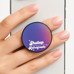 Shutup My Mercury Is In Retrograde Phone Grip