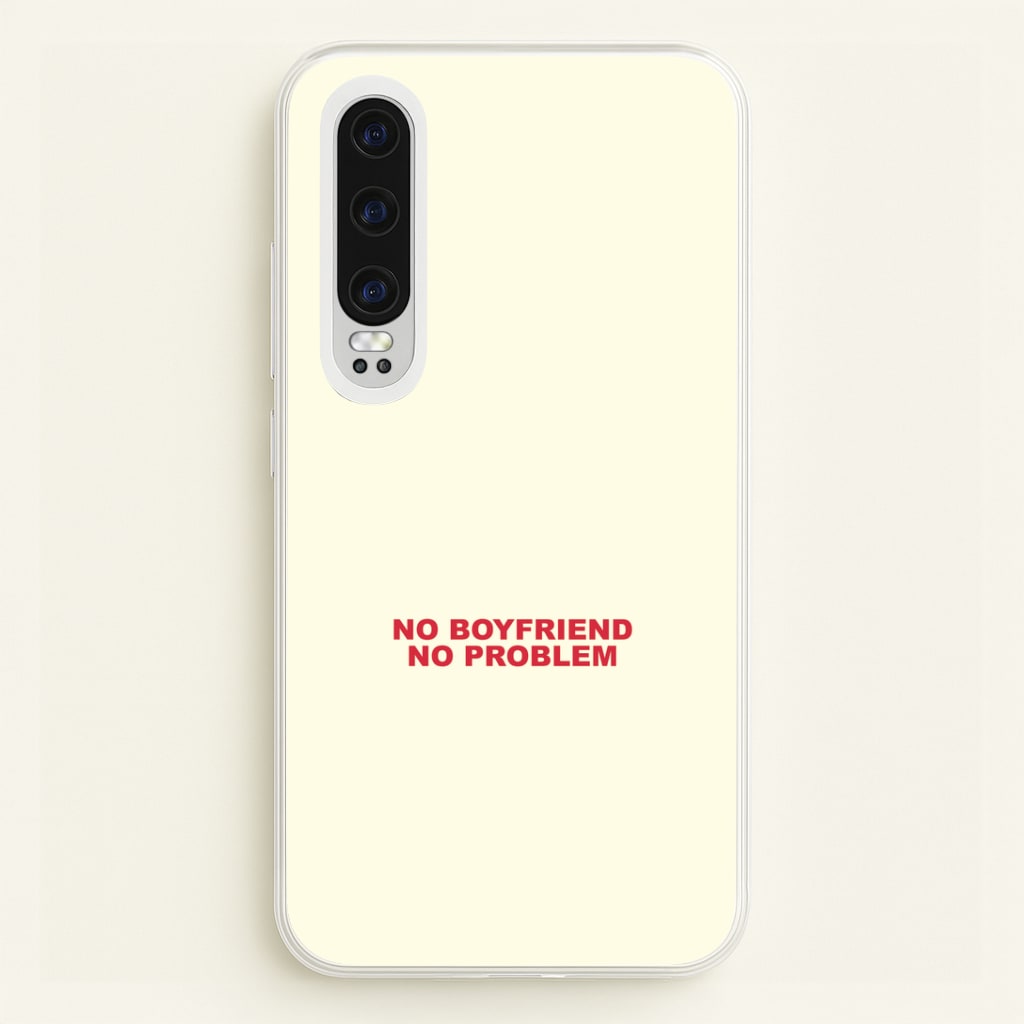 No Boyfriend No Problem Huawei P30 Case