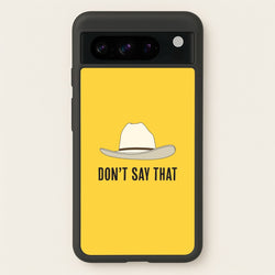 Don't Say That Google Pixel 8 Pro Case