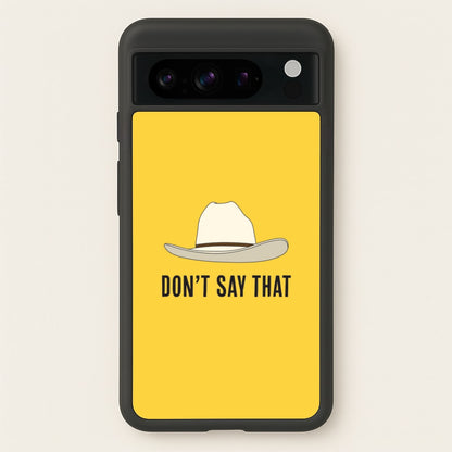 Don't Say That Google Pixel 8 Pro Case