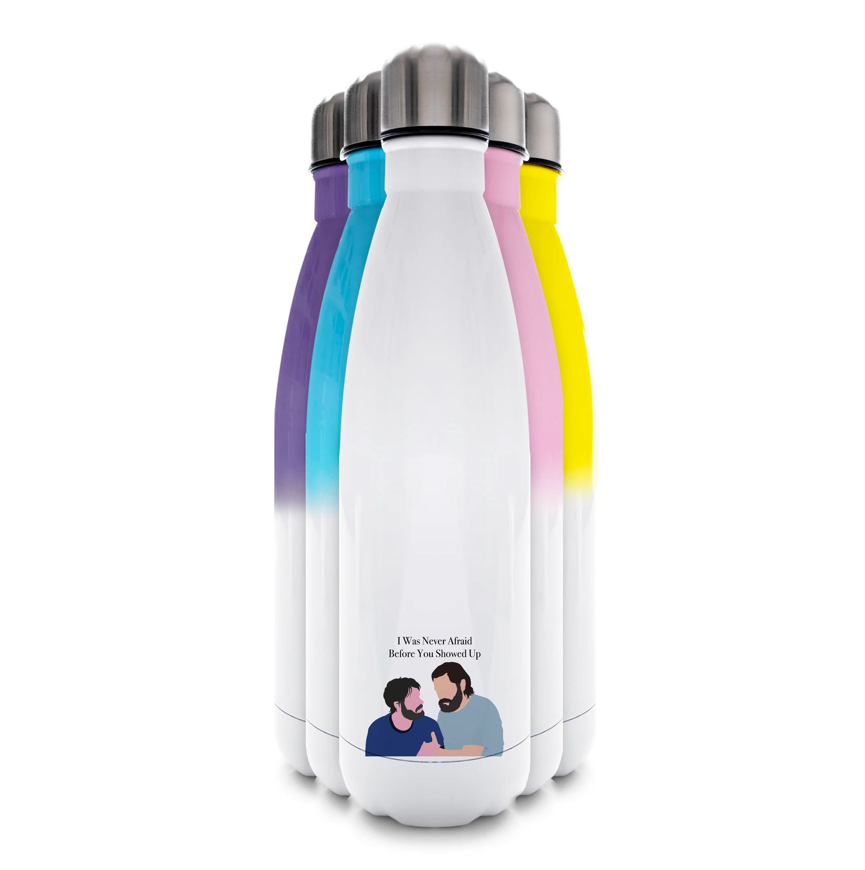 I Was Never Afraid Before You Showed Up Water Bottle