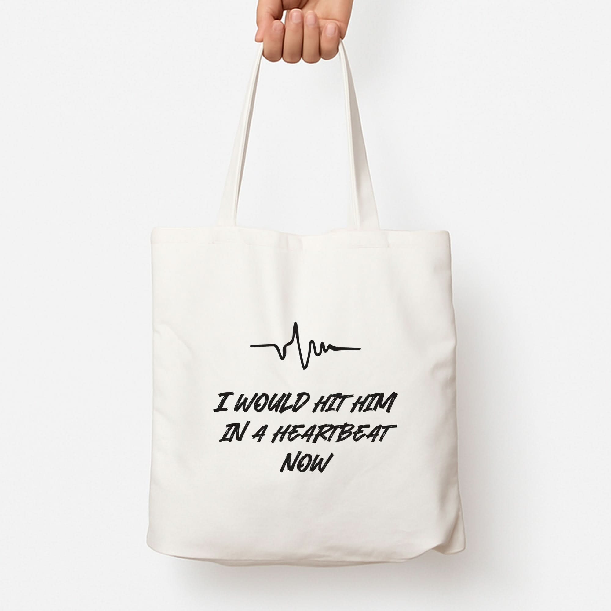 I Would Hit Him In A Heartbeat Now Tote Bag