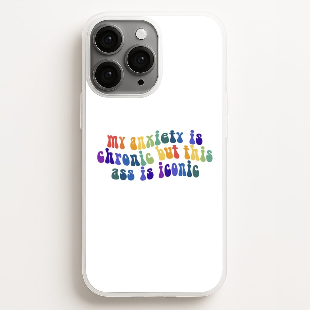 My Anxiety Is Chronic But This Ass Is Iconic - TikTok Phone Case