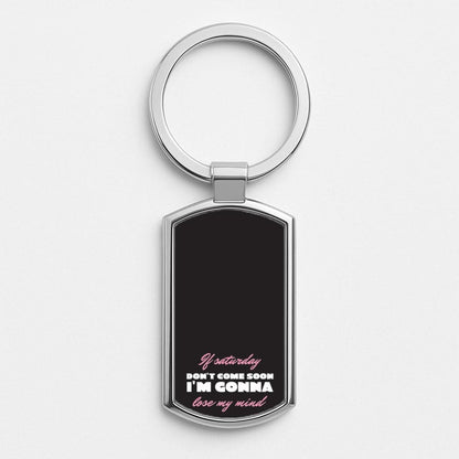 If Saturday Don't Come Soon Silver Metal Keyring