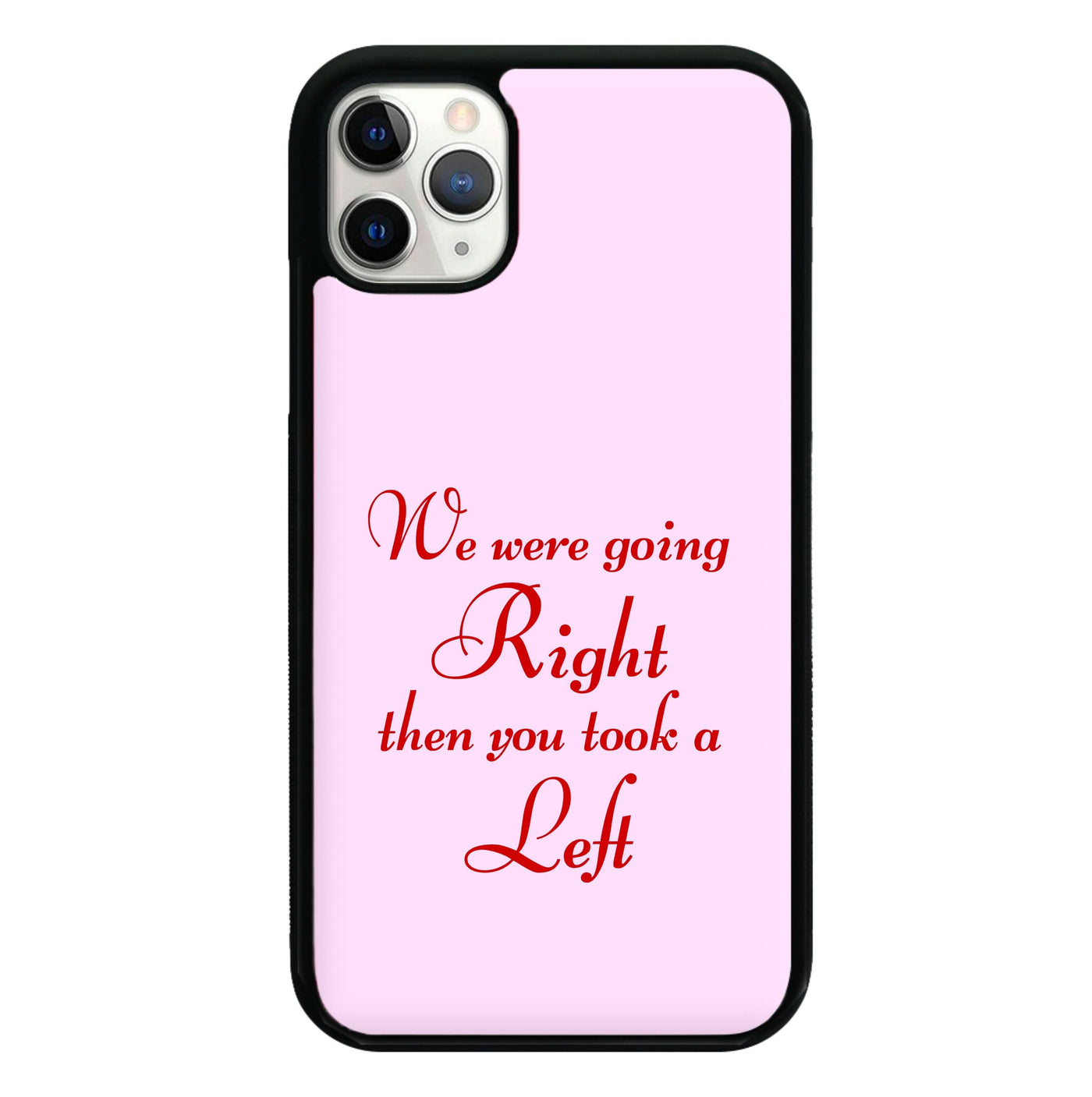 We Were Going Right Then You Took A Left Phone Case