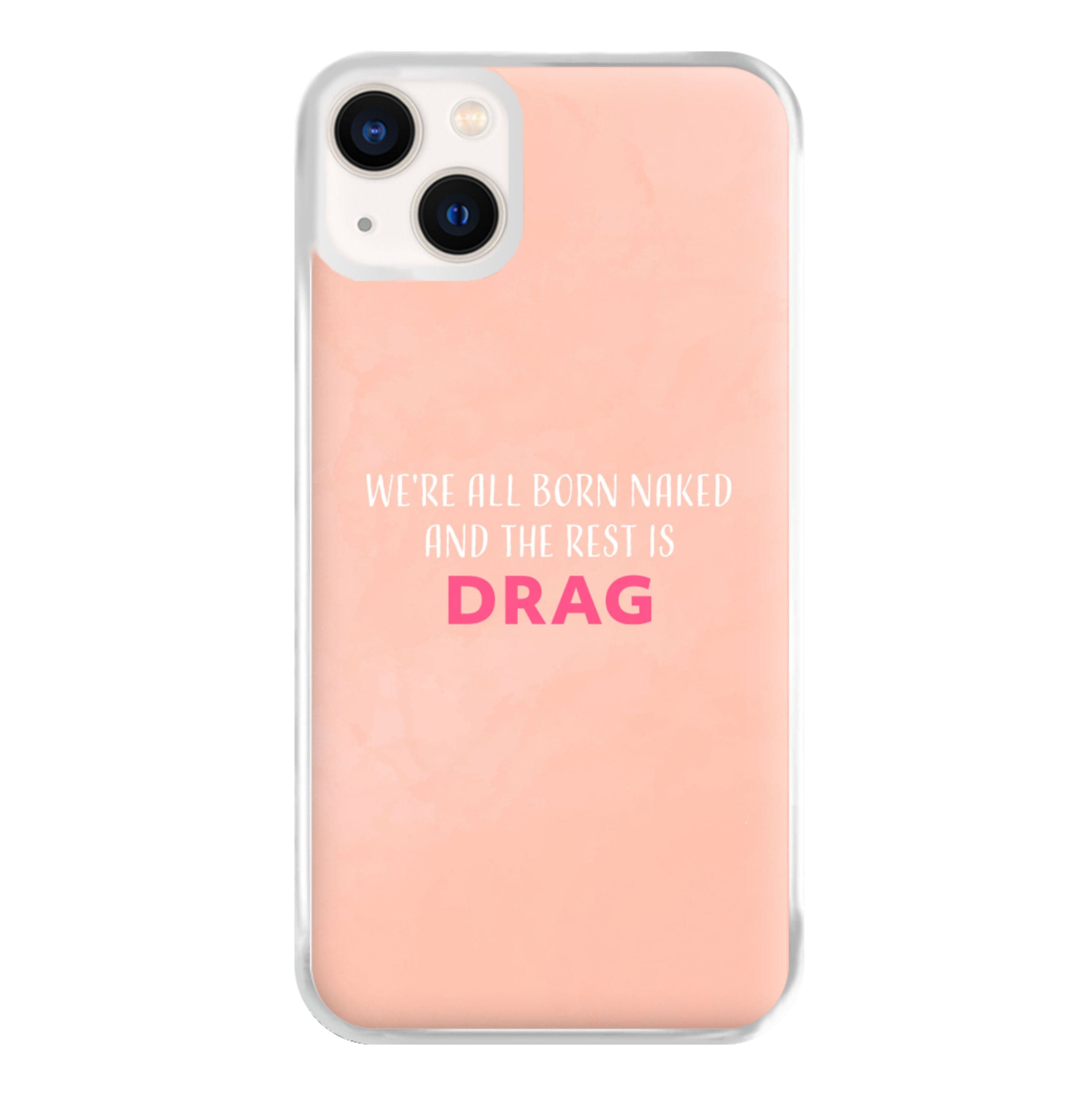 We're All Born Naked And The Rest Is Drag - Drag Queen Phone Case