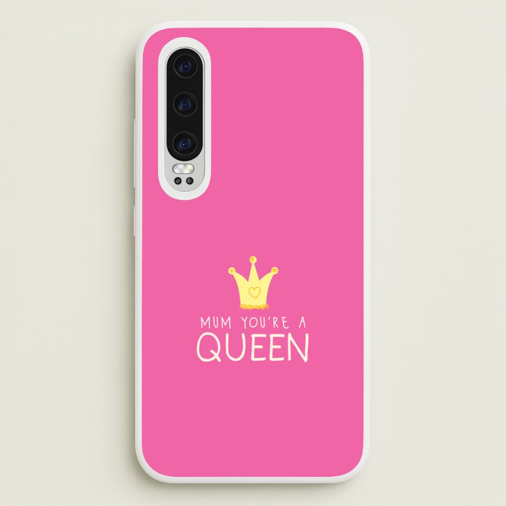 Mum You're A Queen Huawei P30 Case