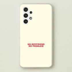 No Boyfriend No Problem Galaxy A13 Case