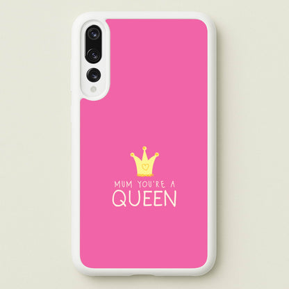 Mum You're A Queen Huawei P20 Pro Case