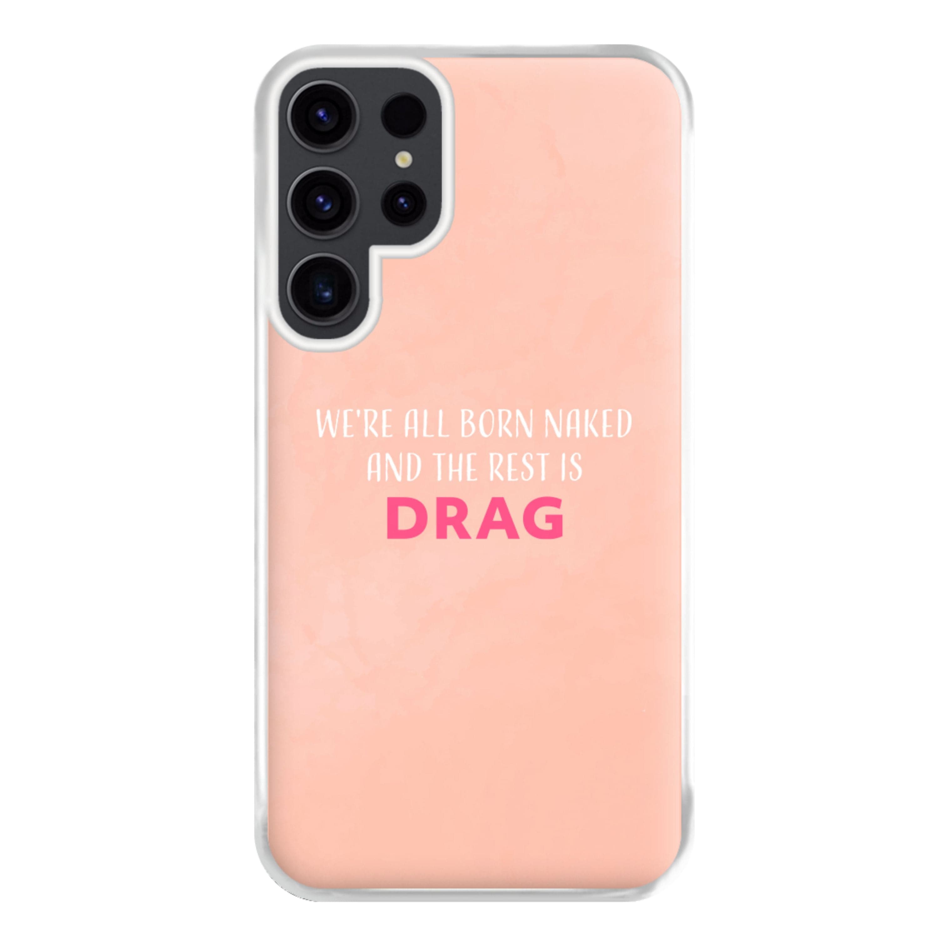 We're All Born Naked And The Rest Is Drag - Drag Queen Phone Case