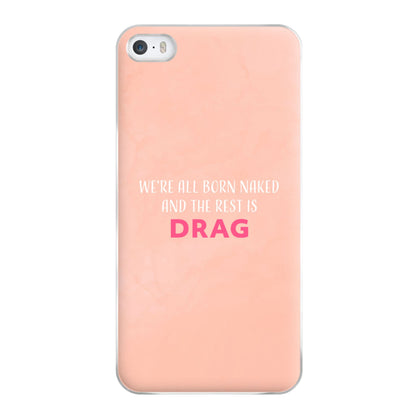 We're All Born Naked And The Rest Is Drag - Drag Queen Phone Case