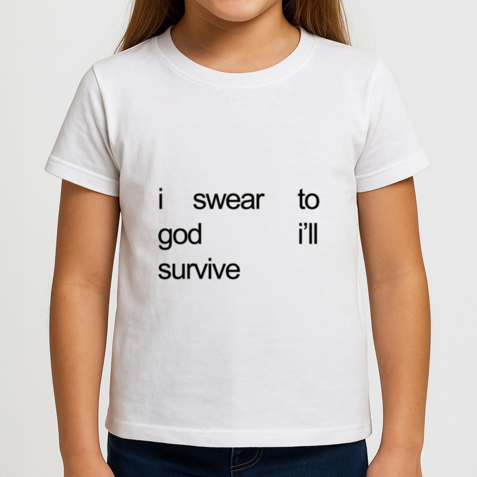 I Swear To God I'll Survive Girls T-Shirt