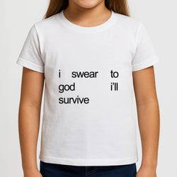 I Swear To God I'll Survive Girls T-Shirt