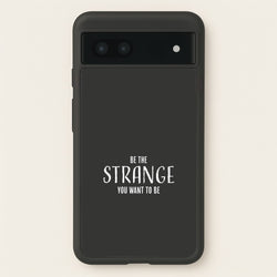 Be The Strange You Want To Be Google Pixel 7a Case