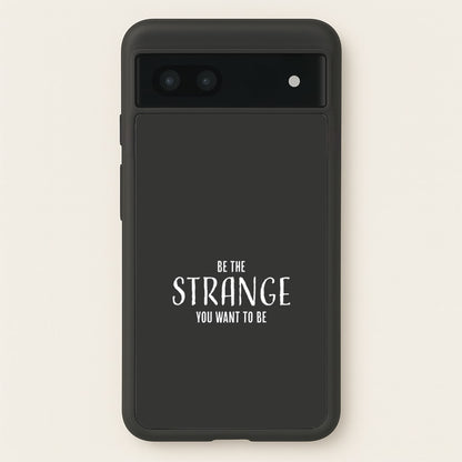 Be The Strange You Want To Be Google Pixel 7a Case