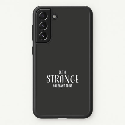 Be The Strange You Want To Be Galaxy S22 Plus Case