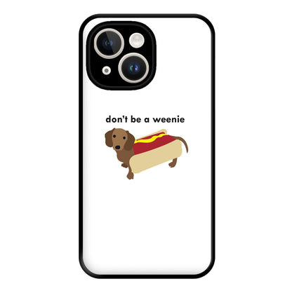 Don't Be A Weenie - Dachshund Phone Case