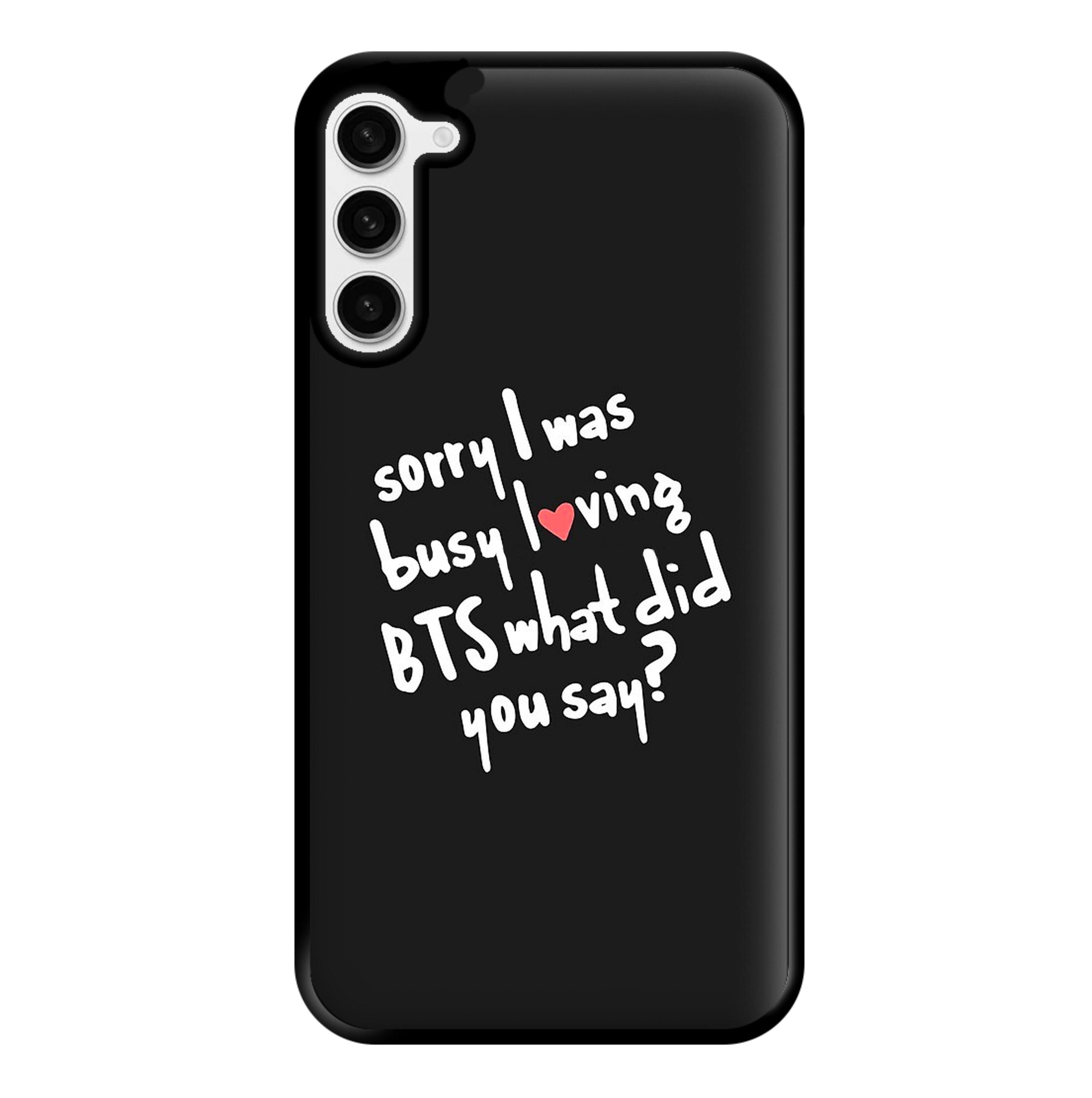 Sorry I Was Busy Loving K-Pop Band Phone Case