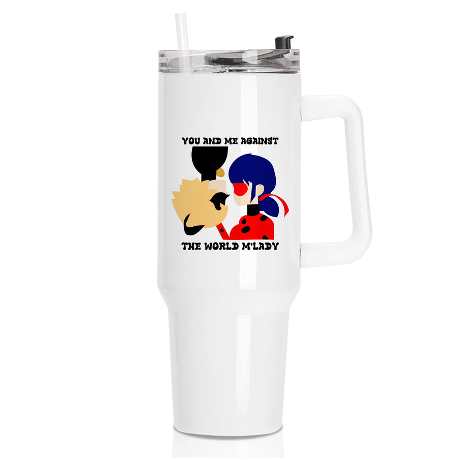 You And Me Against The World M'lady - Miraculous Tumbler