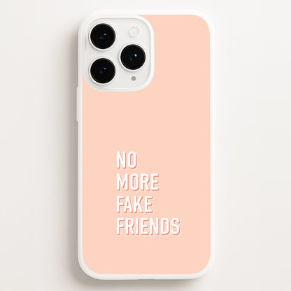 No More Fake Friends Phone Case for iPhone, Samsung Galaxy and Google Pixel