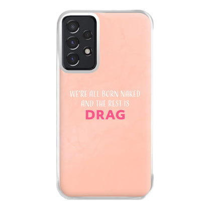 We're All Born Naked And The Rest Is Drag - Drag Queen Phone Case