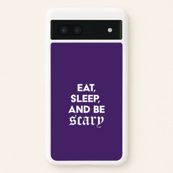 Eat, Sleep And Be Scary Google Pixel 7a Case