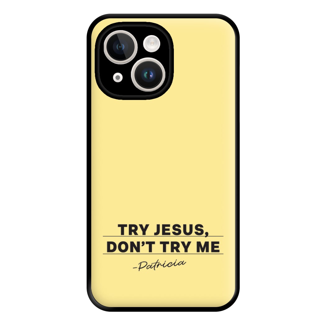 Try Jesus, Don't Try Me iPhone 15 Plus Case