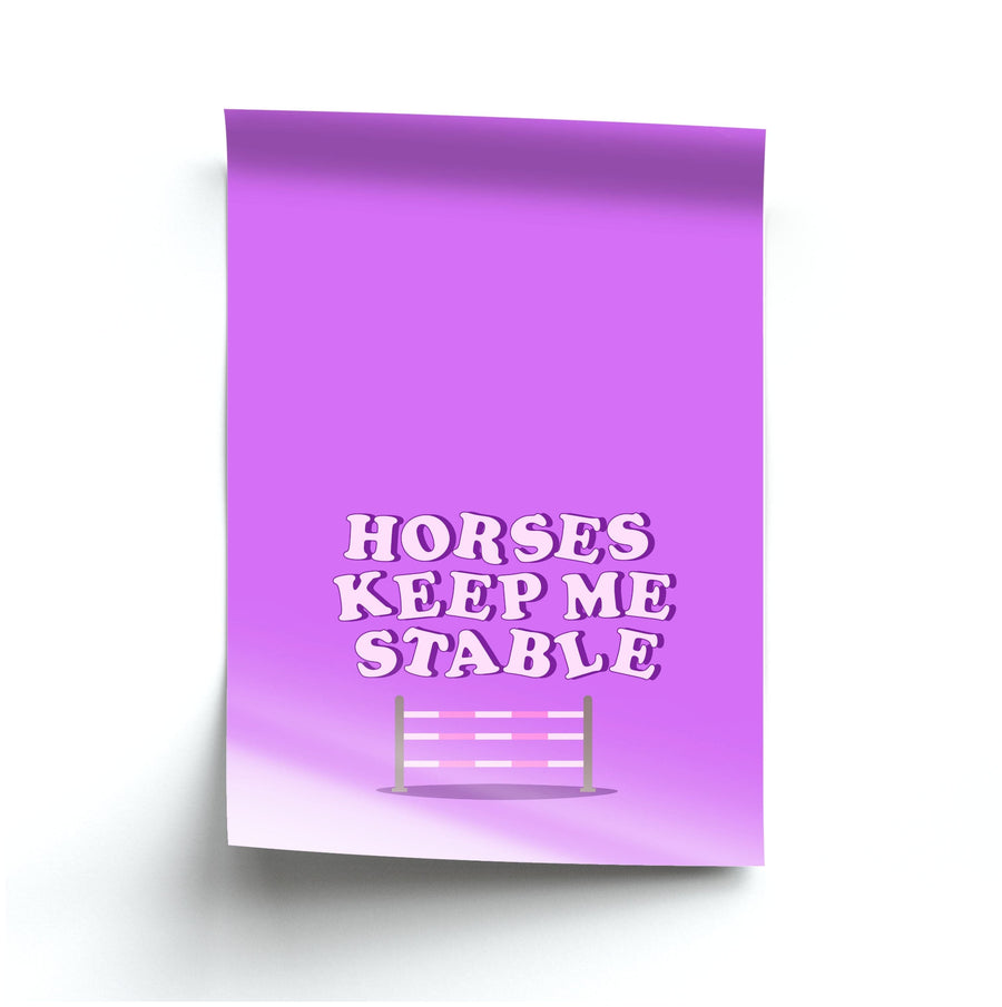 Horses Keep Me Stable - Horses Poster