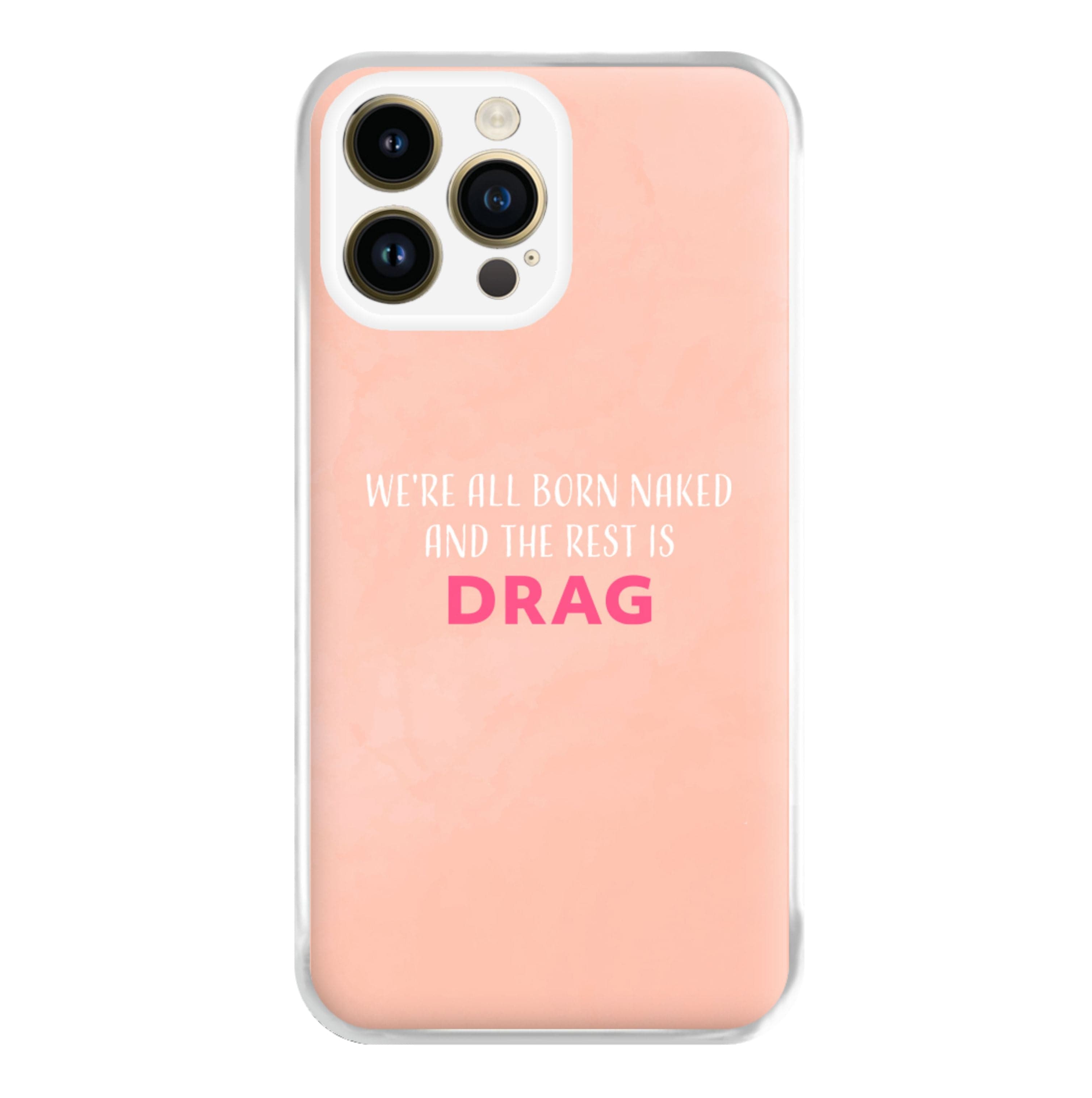 We're All Born Naked And The Rest Is Drag - Drag Queen Phone Case