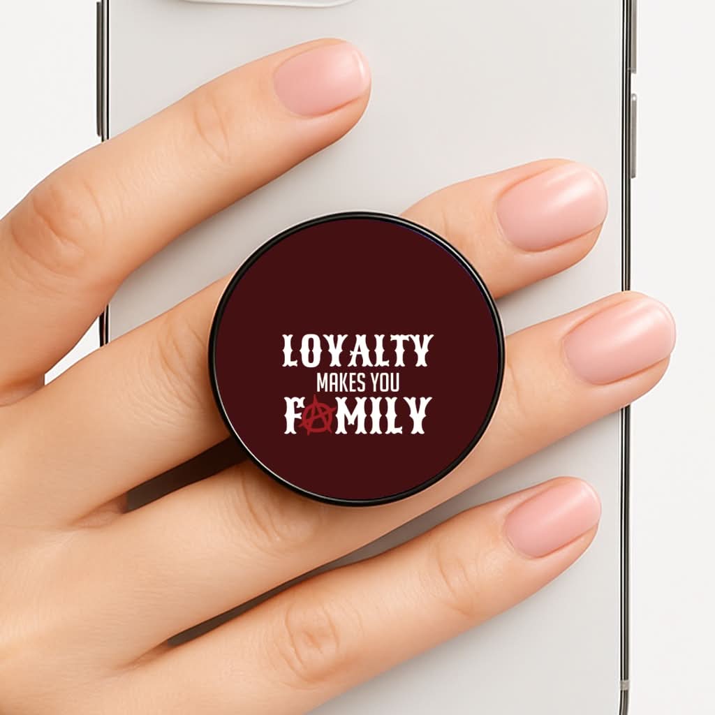 Loyalty Makes You Family Phone Grip