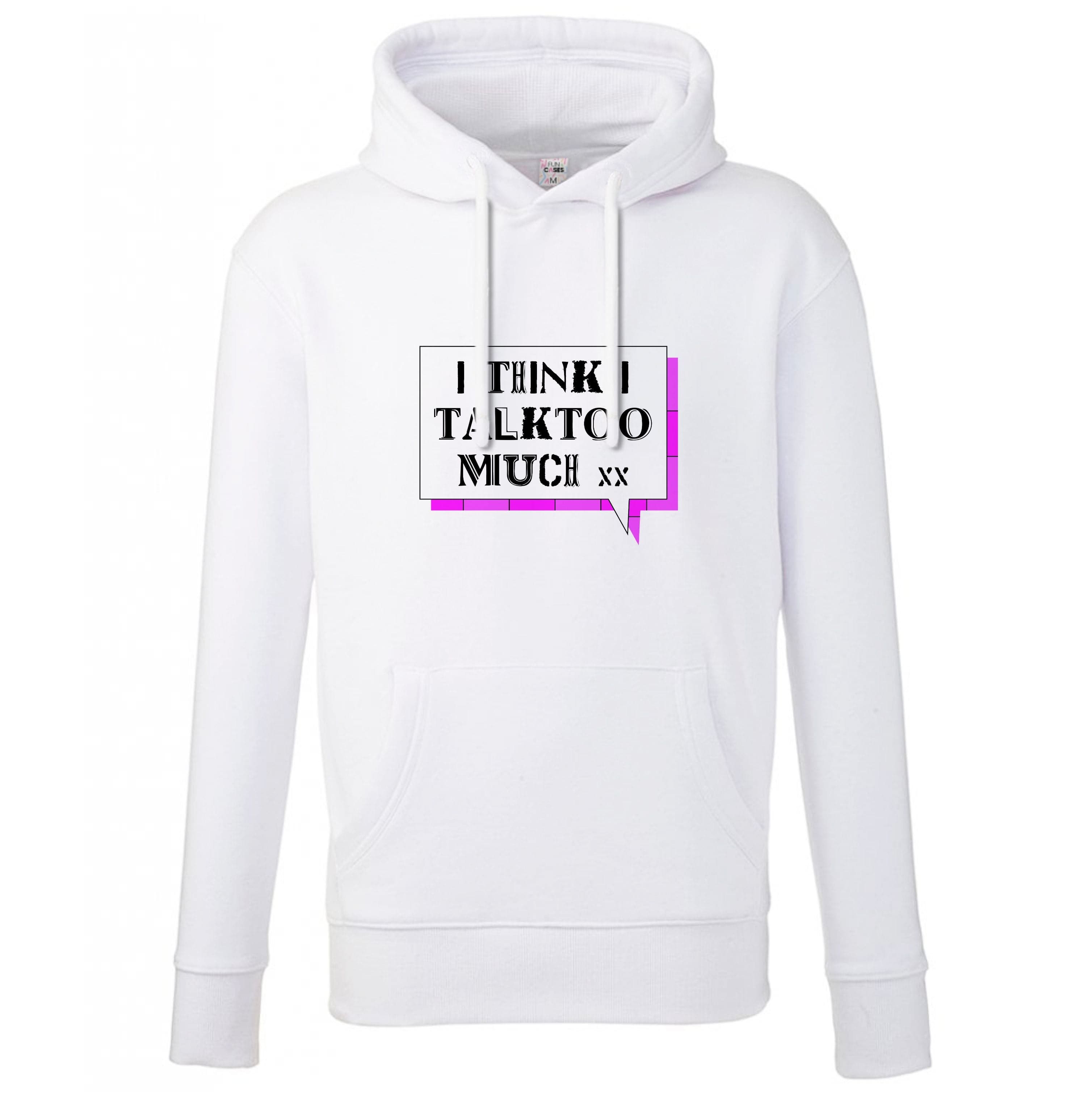 I Think I Talk Too Much - Festival Hoodie