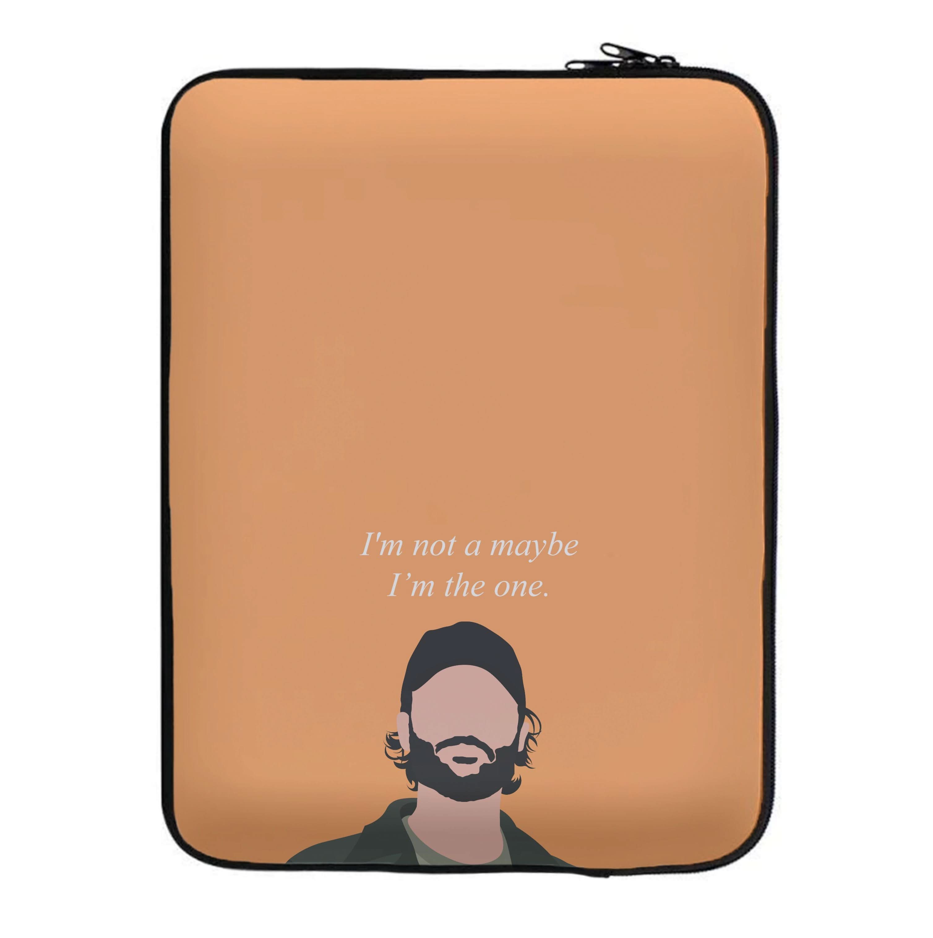 I'm Not A Maybe, I'm The One Laptop Sleeve