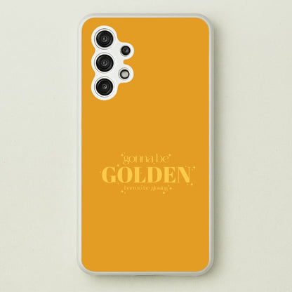 Gonna Be Golden Galaxy A13 Case