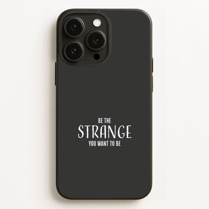 Be The Strange You Want To Be Phone Case for Apple iPhone, Samsung Galaxy, Huawei and Google Pixel