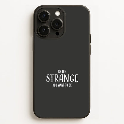 Be The Strange You Want To Be iPhone 16 Pro Max Case