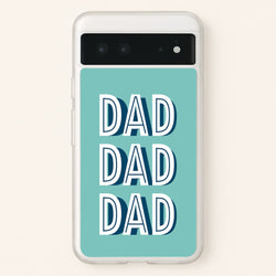 Dad, Dad, Dad Google Pixel 6 Case