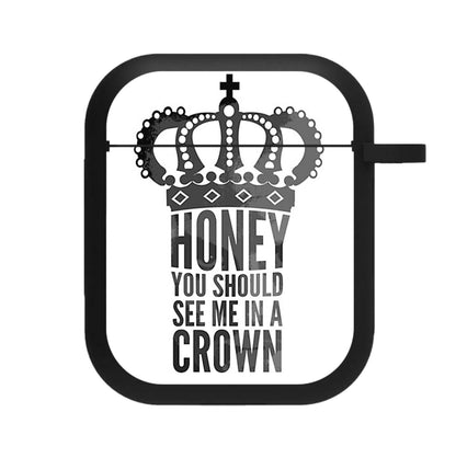 Honey You Should See Me In A Crown AirPods Case