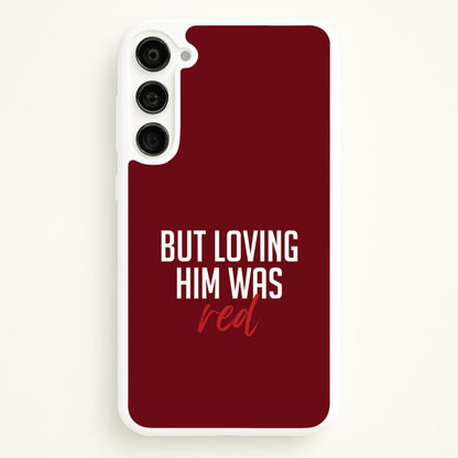 Loving Him Was Red Galaxy S23 Case