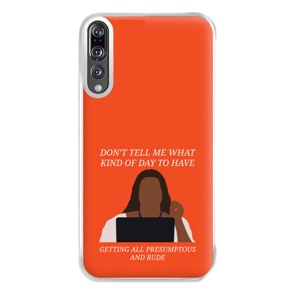 Don't Tell Me What Kind Of Day To Have Huawei P20 Pro Case