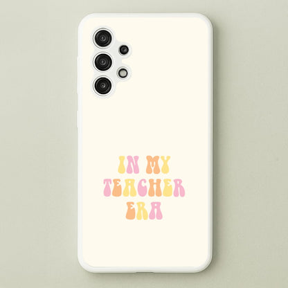 In My Teacher Era Galaxy A13 Case
