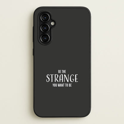 Be The Strange You Want To Be Galaxy A54 Case