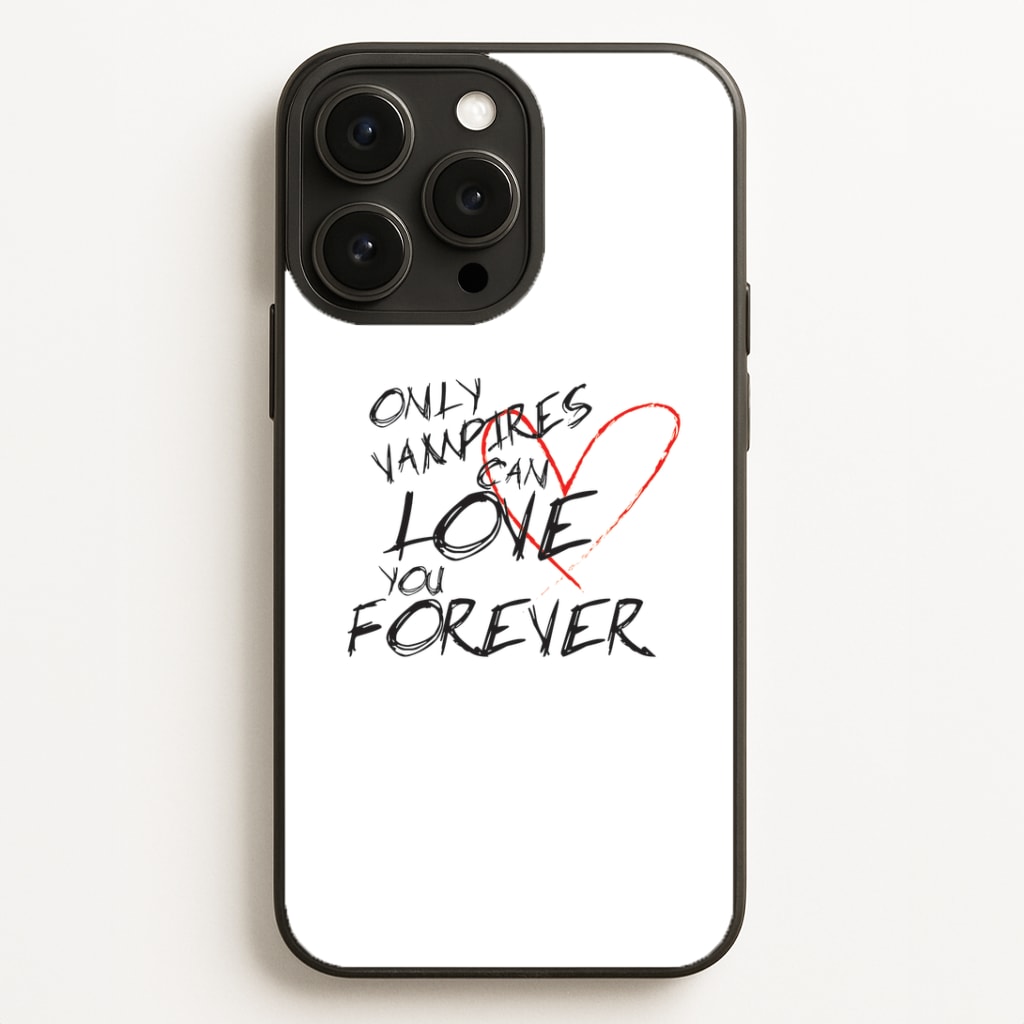 Only Vampires Can Love You Forever - VD Phone Case for iPhone, Samsung Galaxy and Google Pixel