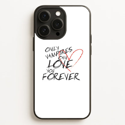 Only Vampires Can Love You Forever - VD Phone Case for iPhone, Samsung Galaxy and Google Pixel