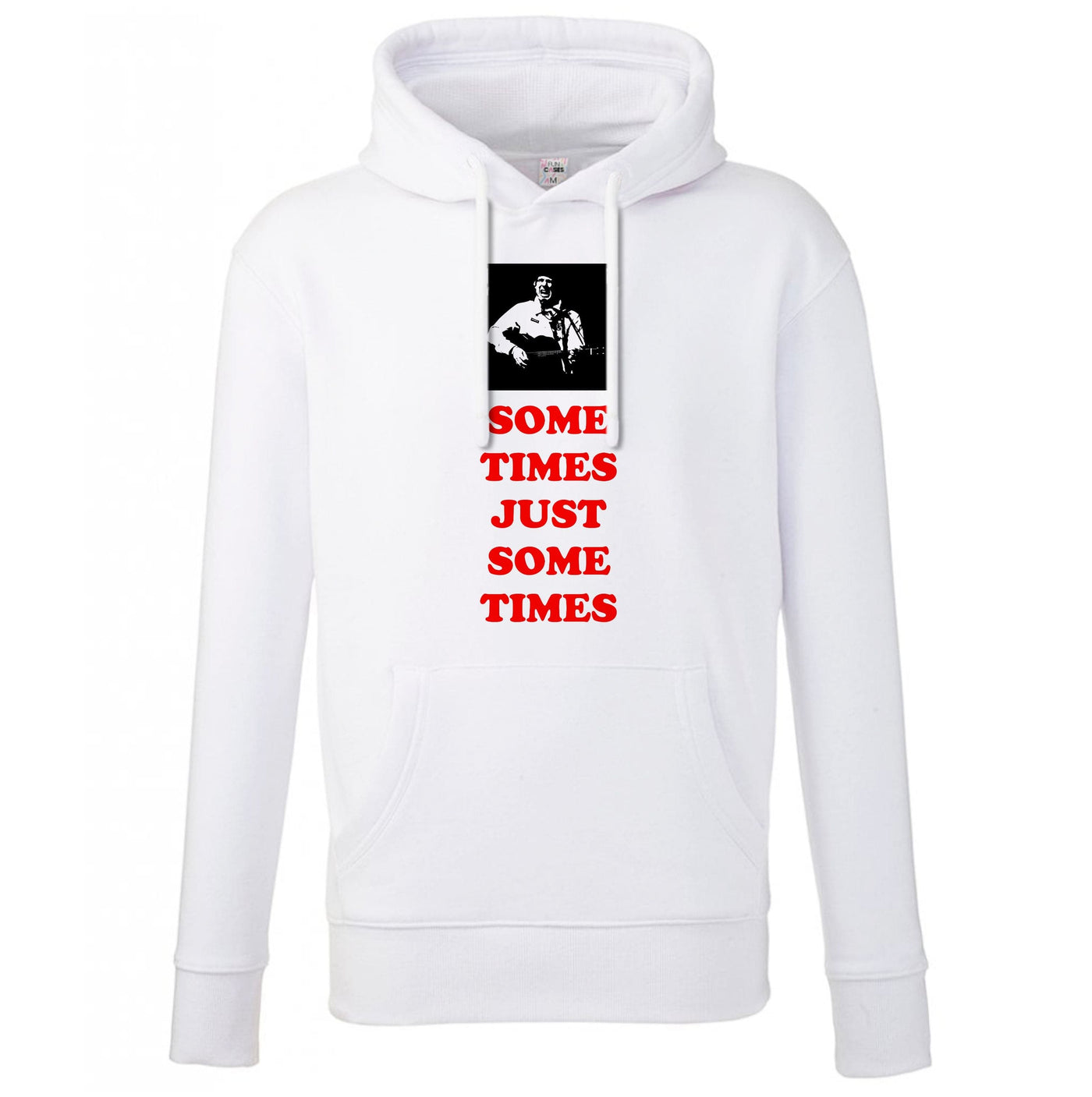 Some Times Just Some Times - Festival Hoodie