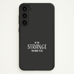 Be The Strange You Want To Be Galaxy S23 Case