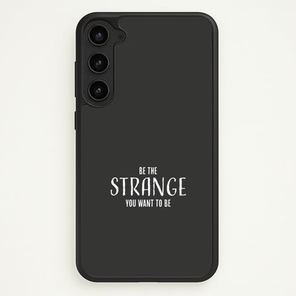Be The Strange You Want To Be Galaxy S23 Case