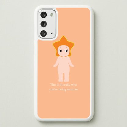 This Is Literally Who You're Being Mean To Galaxy Note 20 Case