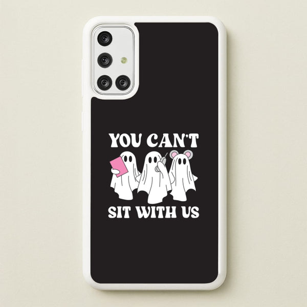 You Can't Sit With Us Ghosts Galaxy A71 Case