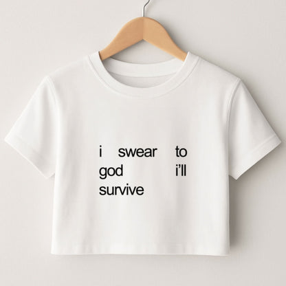 I Swear To God I'll Survive Crop Top